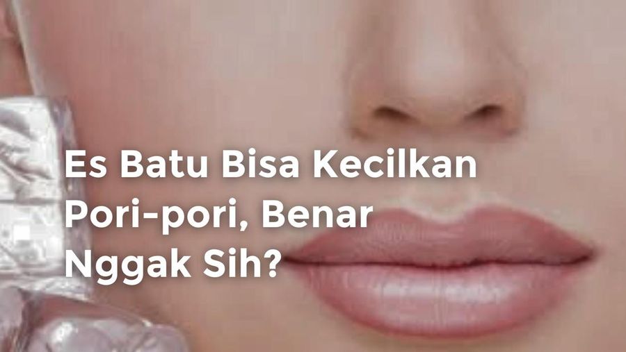 Video: Es Batu Bisa Kecilkan Pori-pori, Benar Nggak Sih?