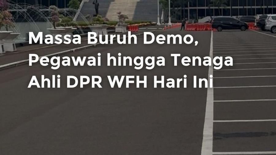 Video: Ada Demo Buruh, Pegawai DPR WFH Hari Ini