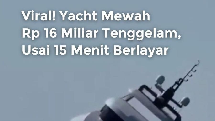 Video: Heboh Yacht Senilai Rp 16 M Karam, Padahal Baru Berlayar 15 Menit