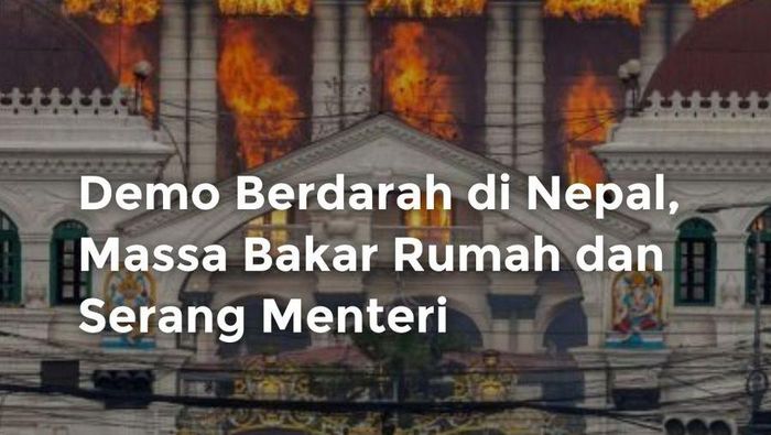 Video: Demo Berdarah di Nepal, Massa Bakar Rumah dan Serang Menteri