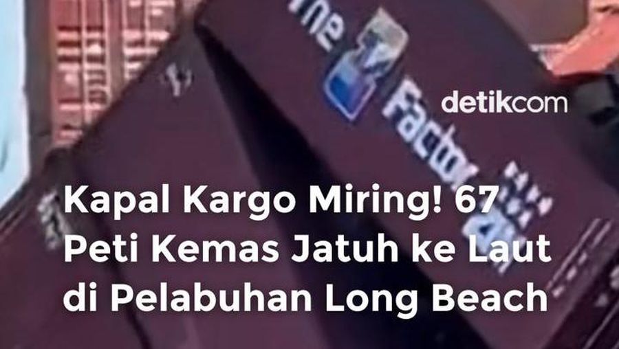  Video Kapal Kargo Miring! 67 Peti Kemas Jatuh ke Laut di Long Beach