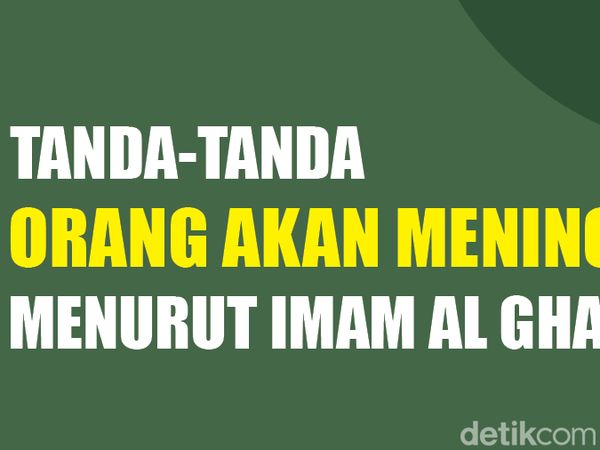 6 Ciri-ciri Orang Akan Meninggal Dunia Menurut Imam Al Ghazali