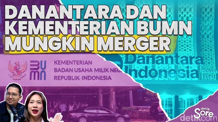 Video: Kementerian BUMN dan Danantara Merger, Siap-siap Dilema Fokus dan Fungsi 