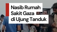 Video: Nasib Rumah Sakit yang Tersisa di Gaza Kini di Ujung Tanduk