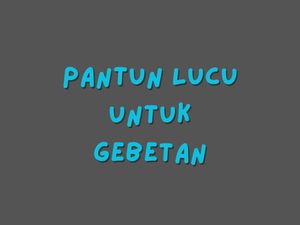 50 Pantun Lucu untuk Gebetan yang Bisa Bikin Dia Senyum-senyum