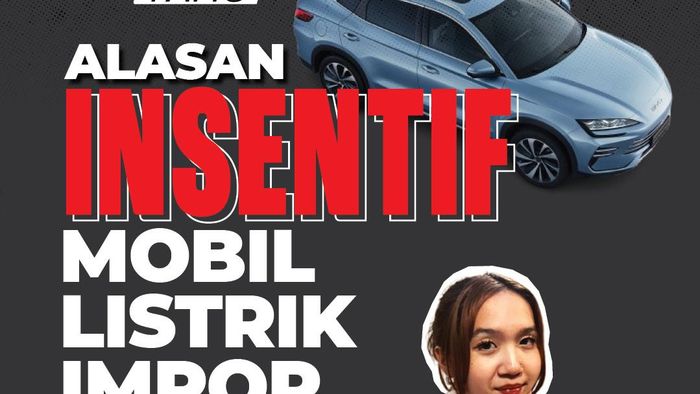 Video Tambah Tahu: Alasan Insentif Mobil Listrik Impor Tidak Lagi Berlanjut