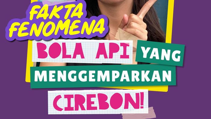 Tambah Tahu: Fakta Fenomena Bola Api yang Menggemparkan Cirebon!