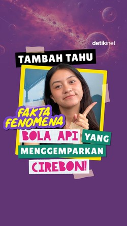 Tambah Tahu: Fakta Fenomena Bola Api yang Menggemparkan Cirebon!