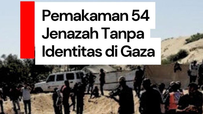 Video Pemakaman 54 Jenazah Tanpa Identitas yang Dikembalikan Israel ke Gaza