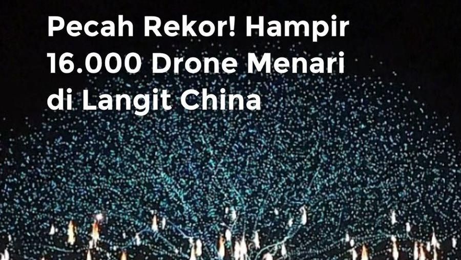 Video: Pecah Rekor! Hampir 16 Ribu Drone Menari di Langit China
