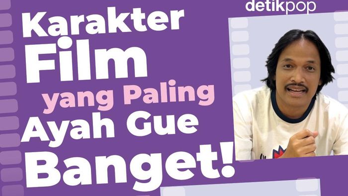 Karakter Film yang Paling Ayah Gue Banget! 