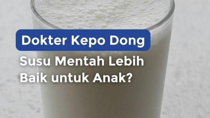 Video Dokter Kepo Dong: Susu Mentah Lebih Baik untuk Anak?