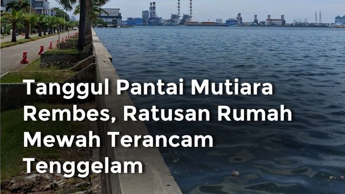 Video: Tanggul Pantai Mutiara Rembes, Ratusan Rumah Mewah Terancam Tenggelam