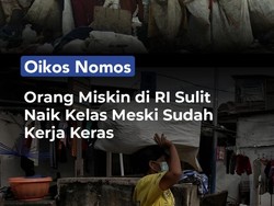 Video Oikos Nomos: Orang Miskin di RI Sulit Naik Kelas Meski Sudah Kerja Keras