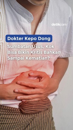 Video Dokter Kepo Dong: Sumbatan Usus, Kok Bisa Bikin Kritis Bahkan Sampai Kematian?