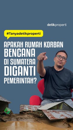 Video: #Tanyadetikproperti Apakah Rumah Korban Bencana di Sumatera Diganti Pemerintah?