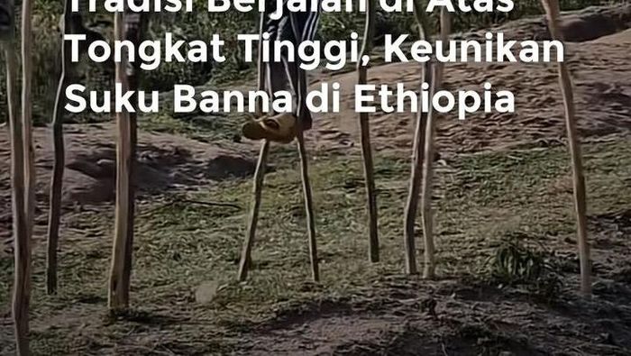Culture Abis: Tradisi Berjalan di Atas Tongkat Tinggi, Keunikan Suku Banna di Ethiopia