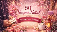 50 Ucapan Natal untuk Atasan hingga Teman, Sopan, Hangat, dan Berkesan