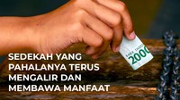 Sedekah yang Pahalanya Terus Mengalir dan Membawa Manfaat