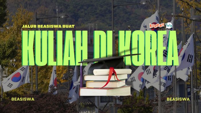 Video K-Talk: Kuliah di Korea Gak Cuma Pakai GKS atau LPDP, Caranya?