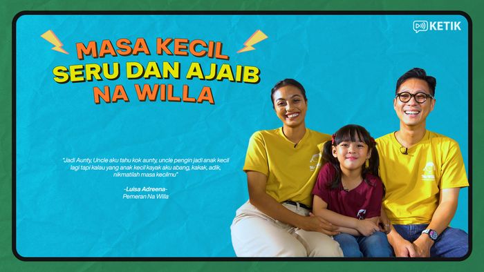 Video KETIK: Mengenang Masa Kecil Bareng Pemain Film Na Willa