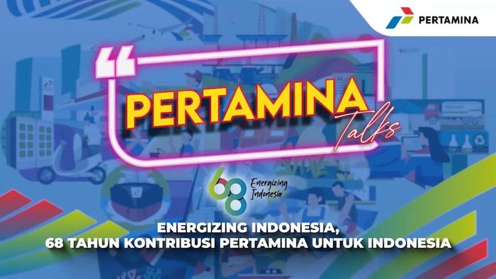 Pertamina Talks 2025: Energizing Indonesia, 68 Tahun Kontribusi Pertamina untuk Indonesia