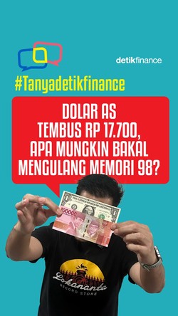 #Tanyadetikfinance Dolar AS Tembus Rp 17.700, Apa Mungkin Bakal Mengulang Memori 98?