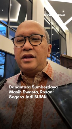 Video Danantara Sumberdaya Masih Swasta, Rosan: Segera Jadi BUMN