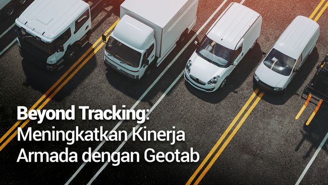 Beyond Tracking: Meningkatkan Kinerja Armada dengan Geotab