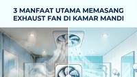 Infografis: 3 Manfaat Pasang Exhaust Fan di Kamar Mandi