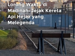 Video Lorong Waktu di Madinah: Jejak Kereta Api Hejaz yang Melegenda