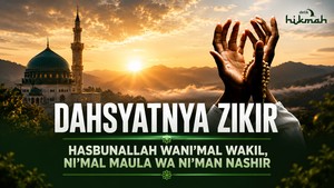 Dahsyatnya Hasbunallah Wanikmal Wakil Nikmal Maula Wa Nikman Nasir