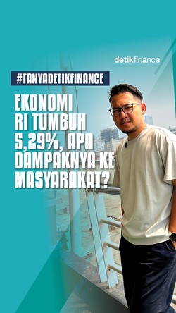 Video #Tanyadetikfinance Ekonomi RI Tumbuh 5,29%, Apa Dampaknya ke Masyarakat?