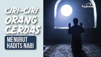 Ciri-ciri Orang Cerdas Menurut Hadits Nabi