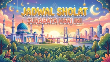 Jadwal Sholat Surabaya Hari Ini untuk Imsak hingga Buka Puasa Magrib