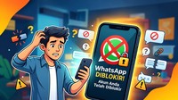 WhatsApp Diblokir? Ini Penyebab dan Cara Mengatasinya