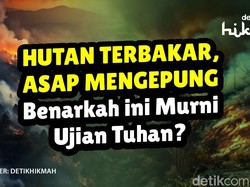 Hutan Terbakar Asap Mengepung, Benarkah ini Murni Ujian Tuhan?