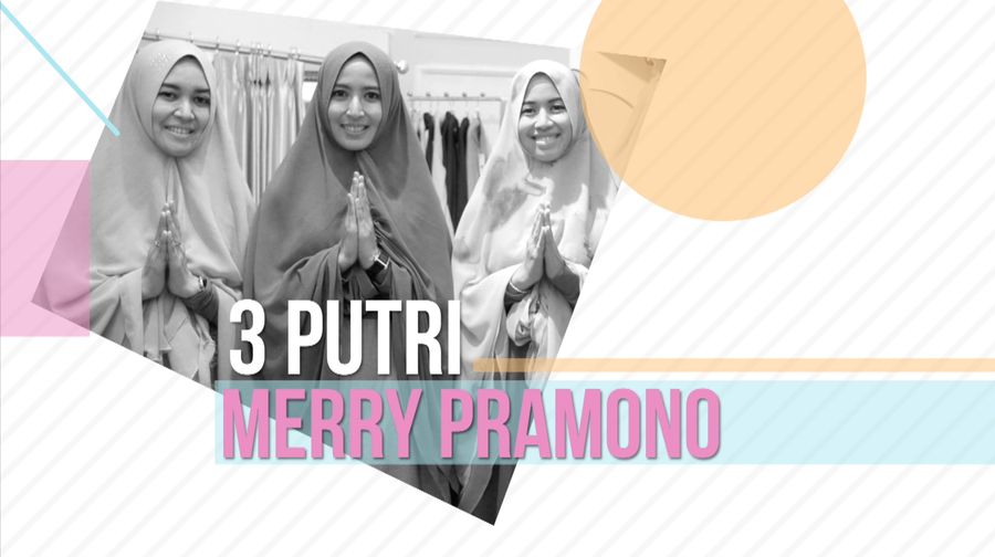 Kisah Inspiratif 3 Putri Merry Pramono