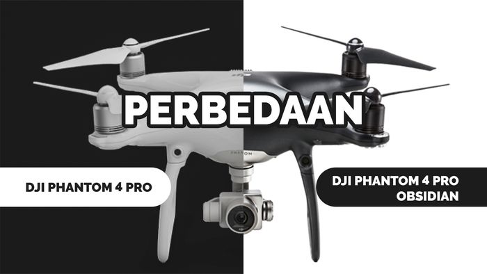 DJI Phantom 4 Pro Obsidian, Apa yang Berbeda dengan Pendahulunya?