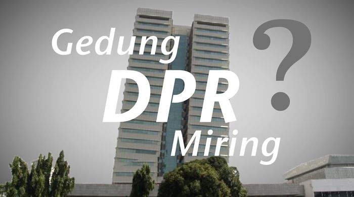 Utak-atik Kemiringan Gedung DPR, Anda Percaya?