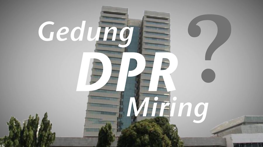 Utak-atik Kemiringan Gedung DPR, Anda Percaya?