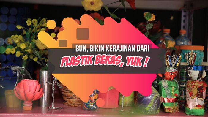 Membuat Kerajinan dari Plastik Bekas