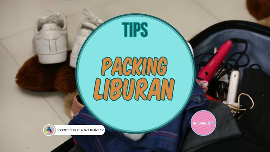 Agar Nggak Ada yang Ketinggalan, Simak Tips Packing Ini