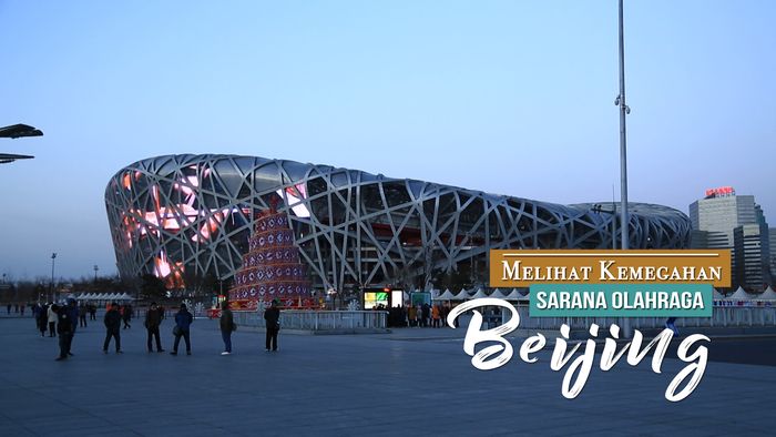 Melihat Kemegahan Sarana Olahraga Beijing