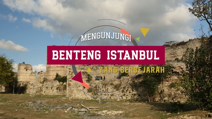 Berkunjung ke Benteng Bersejarah di Istanbul