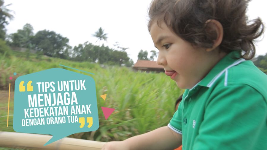 Tips Menjaga Kedekatan Anak dengan Orang Tua