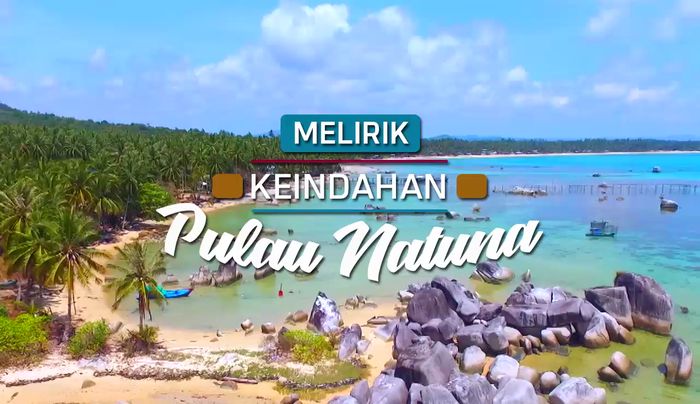 Melirik Keindahan Pulau Natuna