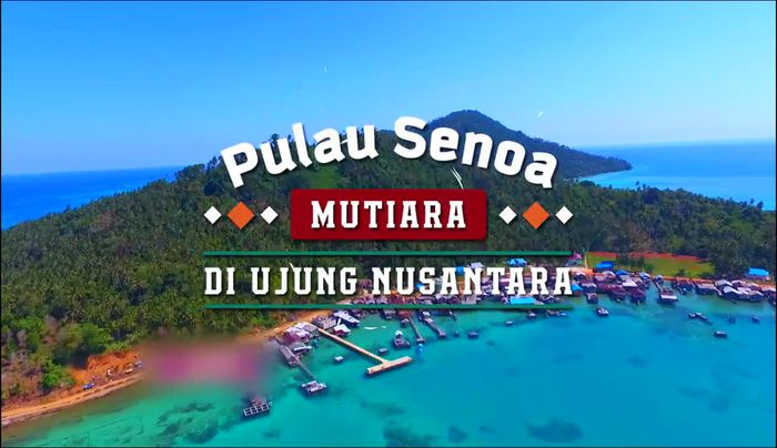 Pulau Senoa, Mutiara Di Ujung Nusantara