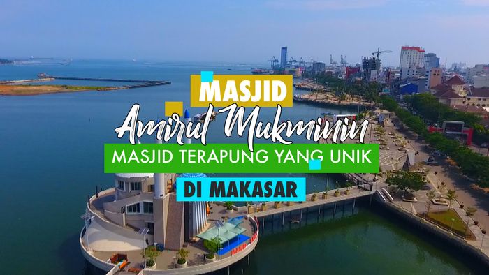 Mesjid Amirul Mukminin, Mesjid Terapung Unik di Makassar