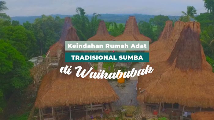 Keindahan Rumah Adat Tradisional Sumba di Waikabubak